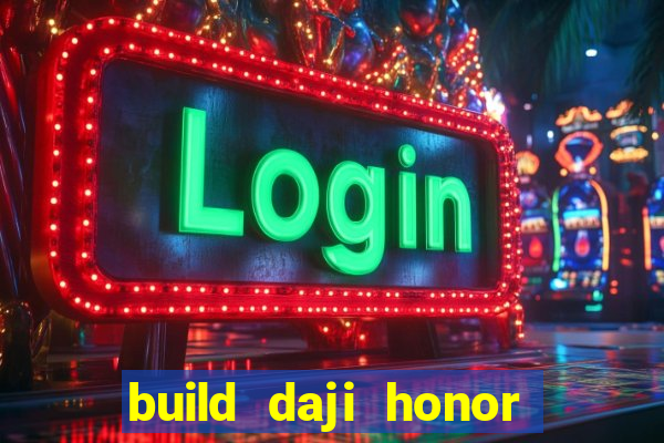 build daji honor of kings